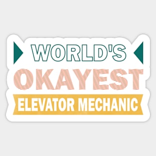 worlds okayest elevator mechanic Sticker